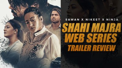 Shahi Majra Trailer Review - "Super Web Series?" Starring Sawan Rupowali, Ninja and Nikeet Dhillon