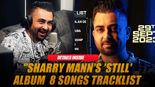 Sharry Mann Unveils 8-Song Tracklist for Upcoming Album 'Still' – Launching This September