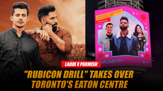 Rubicon Drill" Echoes Through Toronto's Eaton Centre: Laddi Chahal & Parmish Verma's Hit Still Trending