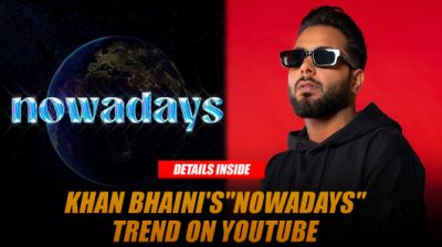 Khan Bhainis new song 22Nowadays22
